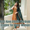 Must-Have Ethnic Wardrobe Staples for Every Woman